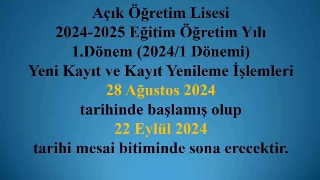 Açık Öğretim Okulları Yeni Kayıt ve Kayıt Yenileme iş ve işlemleri 28 Ağustos-22 Eylül 2024 tarihleri arasında yapılacaktır